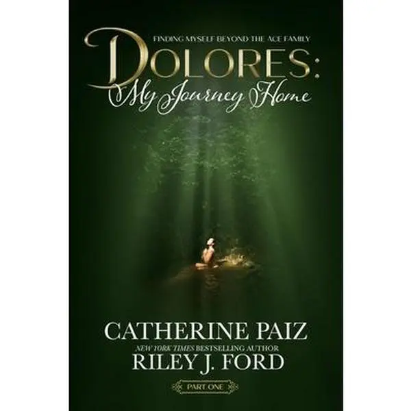 Dolores: My Journey Home (Finding Myself Beyond The ACE Family)-PART ONE -- Catherine Paiz, Paperback