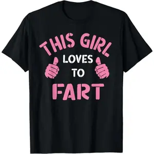 100%25 Cotton Vintage Funny Sarcastic Saying This Girl Loves To Fart T-Shirt wicked  merchandise