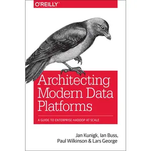 USED Book - Architecting Modern Data Platforms: A Guide to Enterprise Hadoop at Scale by Kunigk, Jan (Paperback) - english