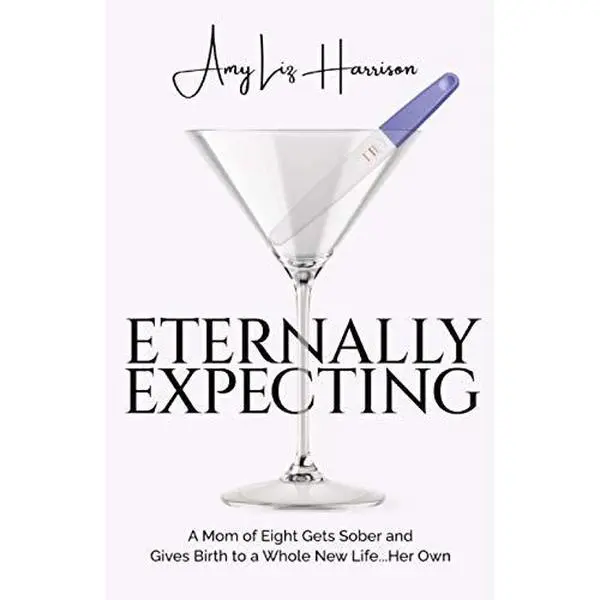 USED-Eternally Expecting: A Mom of Eight Gets Sober and Gives Birth to a Whole New Life...Her Own (Eternally Amy) by Amy  Liz Harrison (Paperback)