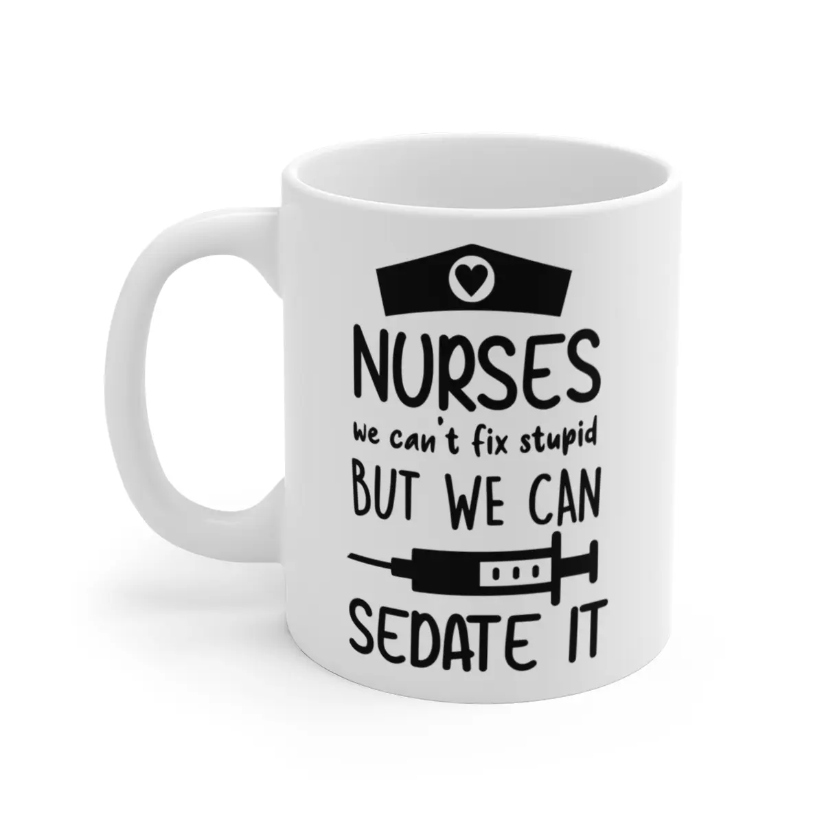 Nurses: We Can't Fix Stupid But We Can Sedate It - Funny Medical Humor Coffee Mug - Nurse Sarcasm Jokes - 11 oz Ceramic Mug - Gift for Nurses, Doctors, and Medical Students, Great for Coffee, Tea, and More - Drinkware Reusable nurse waterbottle funny mug