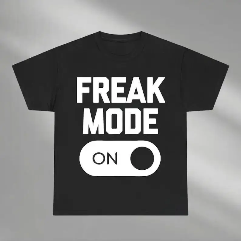 Freak Mode On Shirt, Funny Graphic Shirt for Men and Women, Bold Statement Shirt, Humor Outfit, Trendy Shirt, Fun Gift Idea, Humor Shirt, Adult funny T-shirt, Gift for Woman and Man