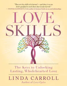 USED-Love Skills: The Keys to Unlocking Lasting, Wholehearted Love by Carroll, Linda (Paperback)