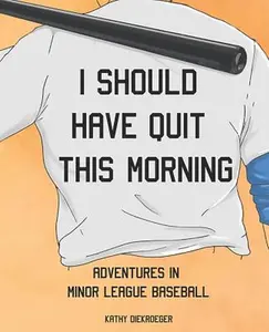 USED-I Should Have Quit This Morning: Adventures in Minor League Baseball by Diekroeger, Kathy (Paperback)