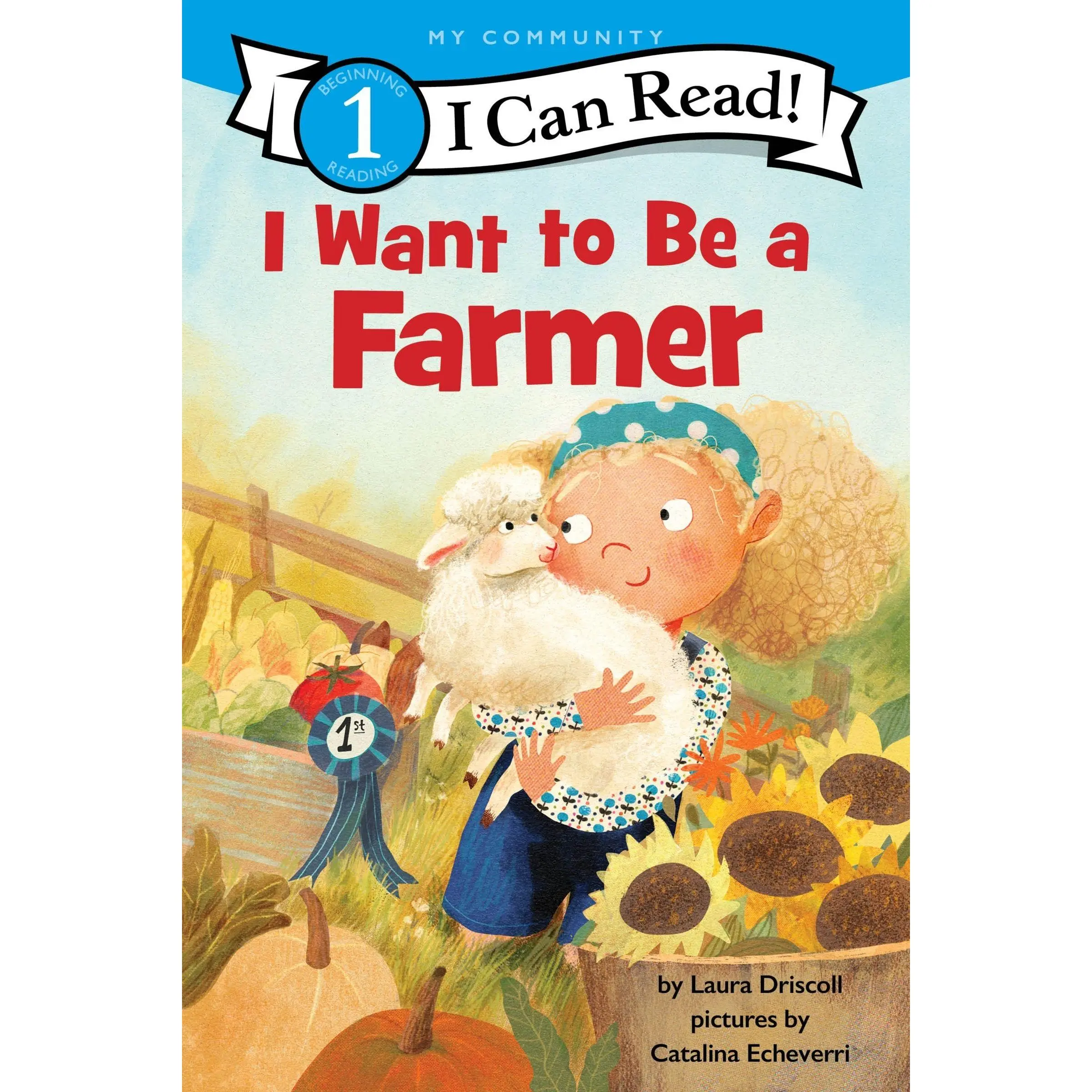 I Want to Be a Farmer: A My Community I Can Read (I Can Read Level 1) by Laura Driscoll||Catalina Echeverri [Hardback Book]