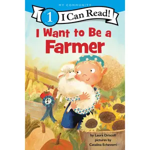 I Want to Be a Farmer: A My Community I Can Read (I Can Read Level 1) by Laura Driscoll||Catalina Echeverri [Hardback Book]