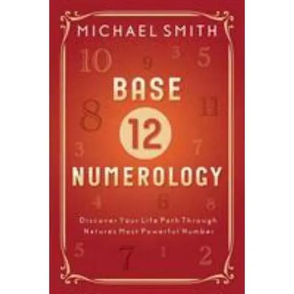 USED-Base-12 Numerology: Discover Your Life Path Through Nature's Most Powerful Number by Smith, Michael (Paperback)