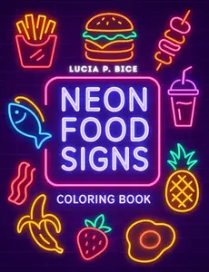 Neon Food Signs Coloring Book - Big and Comfy, Bold and Easy Coloring Pages for Foodies and Food Lovers: for Adults and Kids