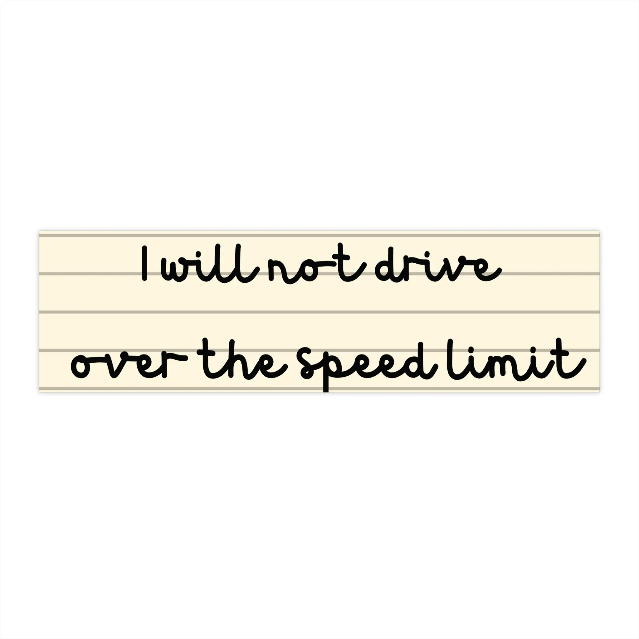I Will Not Drive Over The Speed Limit Premium Vinyl Matte Bumper Sticker for Laptops, Cars, Trucks Coolers, Luggage and More