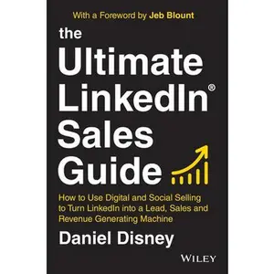 USED-The Ultimate Linkedin Sales Guide: How to Use Digital and Social Selling to Turn Linkedin Into a Lead, Sales and Revenue Generating Machine by Disney, Daniel (Hardcover)