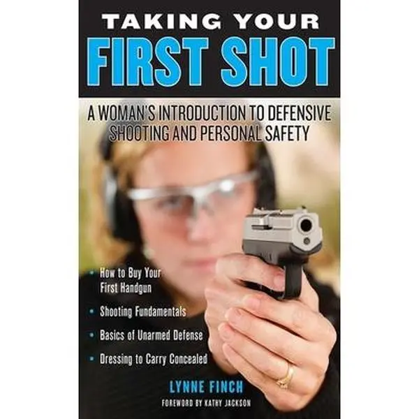 USED-Taking Your First Shot: A Woman's Introduction to Defensive Shooting and Personal Safety by Finch, Lynne (Paperback)