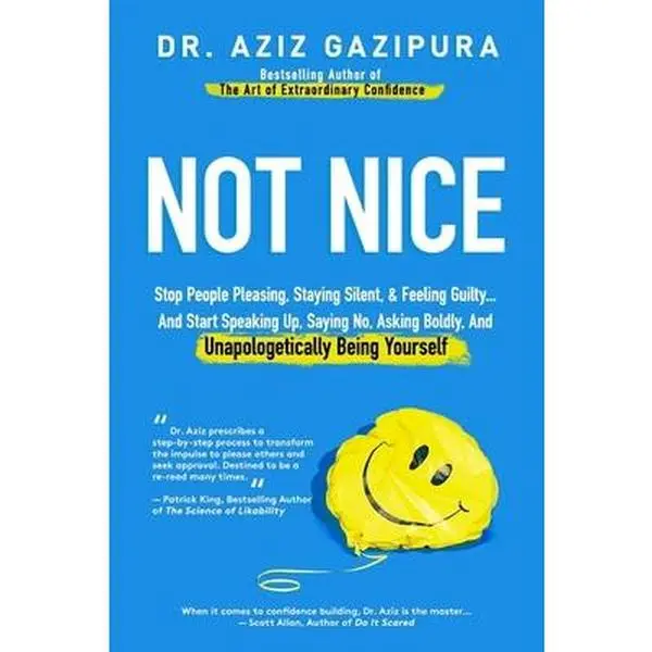 USED Book - Not Nice: Stop People Pleasing, Staying Silent, & Feeling Guilty... And Start Speaking Up, Saying No, Asking Boldly, And Unapologetically Being Yourse by Gazipura, Aziz (Paperback) - english