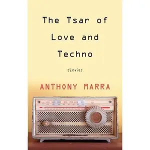 USED-The Tsar of Love and Techno: Stories by Anthony Marra (Hardcover)