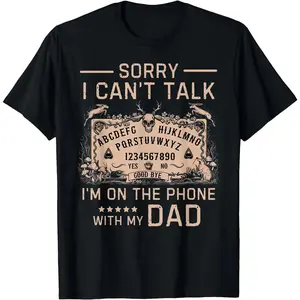 Sorry I Can T Talk I M On The Phone With My Dad Ouija Board Men T Shirt Gift