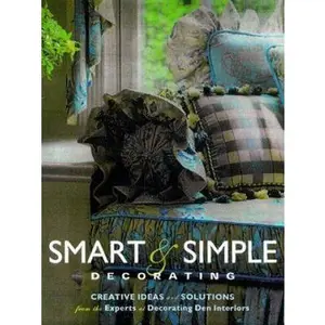 USED-Smart & Simple Decorating: Creative Ideas and Solutions from the Experts at Decorating Den Interiors by Carol Donayre Bugg (Hardcover)