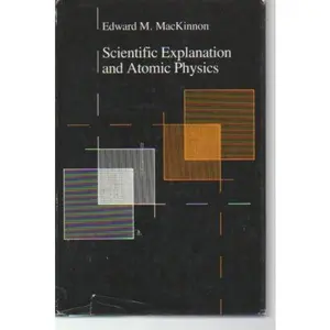 USED-Scientific Explanation and Atomic Physics by Edward M. MacKinnon (Hardcover)