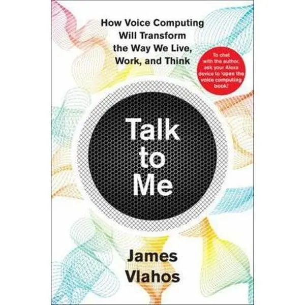 USED-Talk to Me: How Voice Computing Will Transform the Way We Live, Work, and Think by Vlahos, James