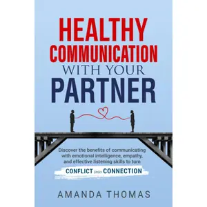 Healthy Communication With Your Partner: Discover the Benefits of Communicating with Emotional Intelligence, Empathy & Effective Listening Skills to Turn Conflict into Connection Paperback – August 3, 2023