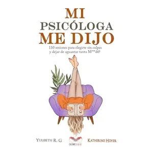 MI PSICÓLOGA ME DIJO: 110 sesiones para elegirte sin culpas y dejar de aguantar tanta mierd* (Spanish Edition)-paperback