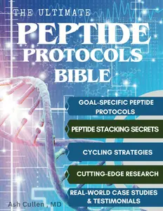 The Ultimate Peptide Protocols Bible: A Guide to Peptide Selection, Cycling Strategies, And Stacking Combinations with Real-World Case Studies | Cutting-Edge Research Unlocked Paperback