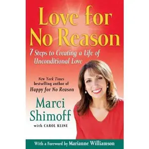 USED-Love For No Reason: 7 Steps to Creating a Life of Unconditional Love by Marci Shimoff (Hardcover)