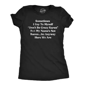 Womens Funny T Shirts Sometimes I Say to Myself Dont Be Crazy Karen But My Names Not Karen Tee for Ladies Funny Womens T Shirts Cute Vintage Fashion Casual Ladies T-Shirt Gift Funny mental health Top Women's Black -