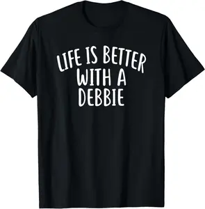 100% Cotton Life Is Better With A DEBBIE T-Shirt Funny Name Tee DEBBIE T-Shirt