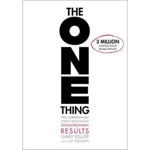 The One Thing: The Surprisingly Simple Truth about Extraordinary Results