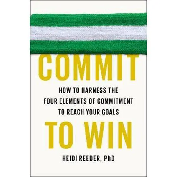 USED Book - Commit to Win: How to Harness the Four Elements of Commitment to Reach Your Goals by Heidi Reeder Ph.D. (Hardcover) - english