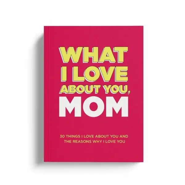 What I Love About You, Mom. Why I Love You Fill-in-the-Blank Gift Book. The Perfect Gift for Mom