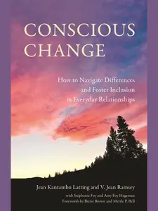 Conscious Change: How to Navigate Differences and Foster Inclusion in Everyday Relationships – Practical Skills for Inclusive Leadership, Difficult Conversations, and Everyday Change in Multicultural Settings