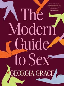 The Modern Guide To Sex by Georgia Grace [Hardback Book] Learn everything you've ever wanted to know about sex in this expert practical and inclusive guide!