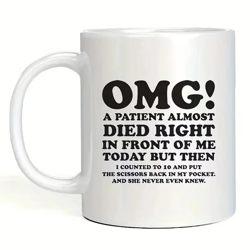 Coffee Mug to Nurse Doctor, Omg! A Patient Almost Died Right in Front of Me Today Mug, Funny Inspirational and Sarcasm Mug, Nurse Gift Healthcare Workers