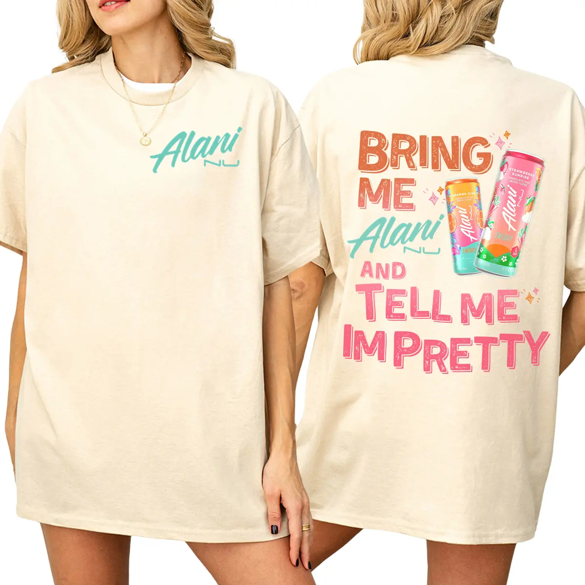 [Sale Up To 60%] Bring Me Alani Nu 2 Sided T-Shirt, Gift For Solf Drink Lover, Tell Me I'm Pretty Graphic Designed Tee For Women, Summer Outfits