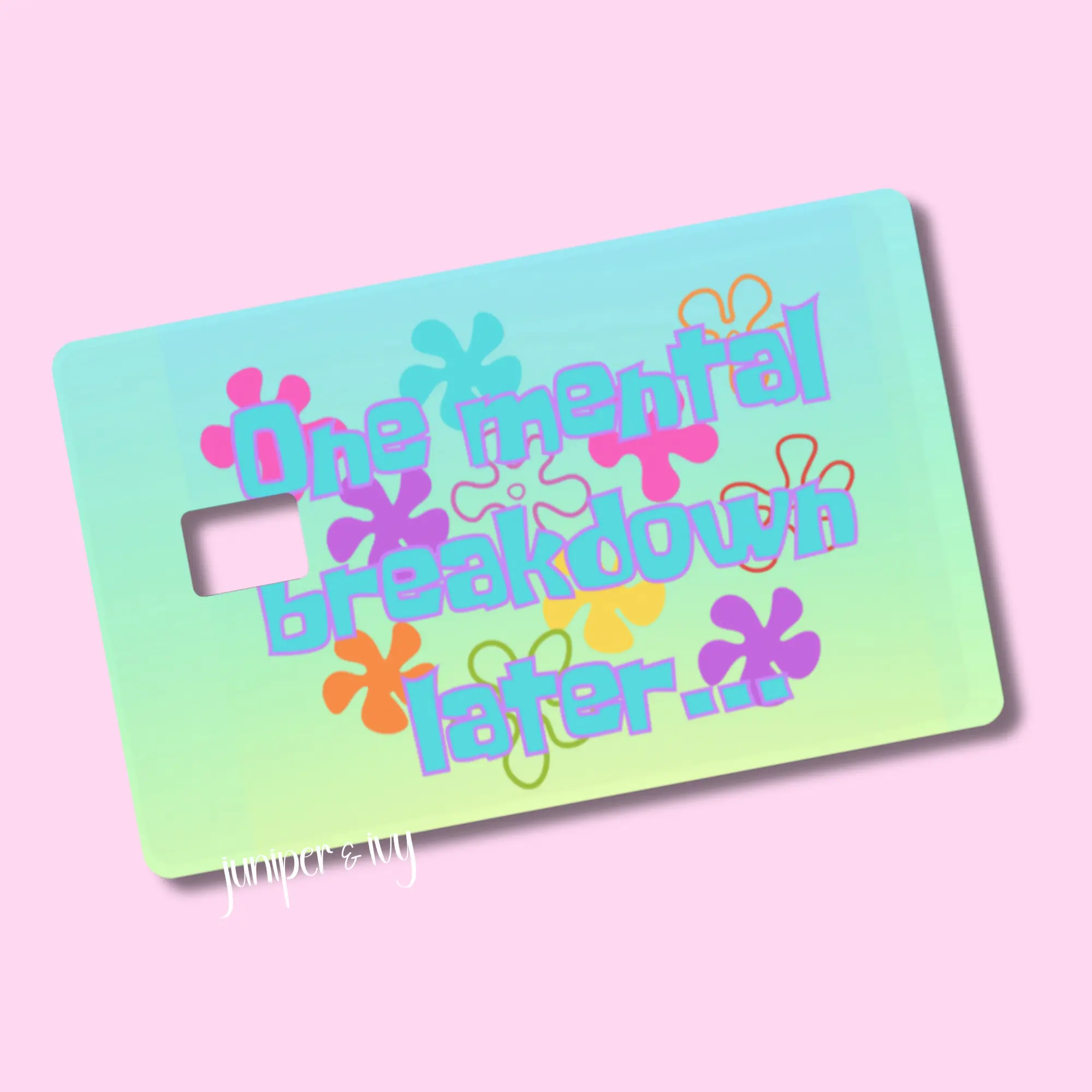 One mental breakdown later credit card skin
