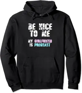 Be Nice To Me My Girlfriend Is Pregnant Funny Meme Quote Pullover Hoodie - Jacobjbt Shop 43B07V98852Z