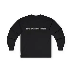 Sorry For What My Face Said Funny Long Sleeve Tee, Apology Tee, Unisex Cotton Tee, Sassy Tee, Humor Shirt, Graphic Tee