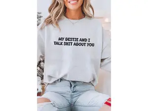 My Bestie And I Talk Shit About You Crewneck Sweatshirt
