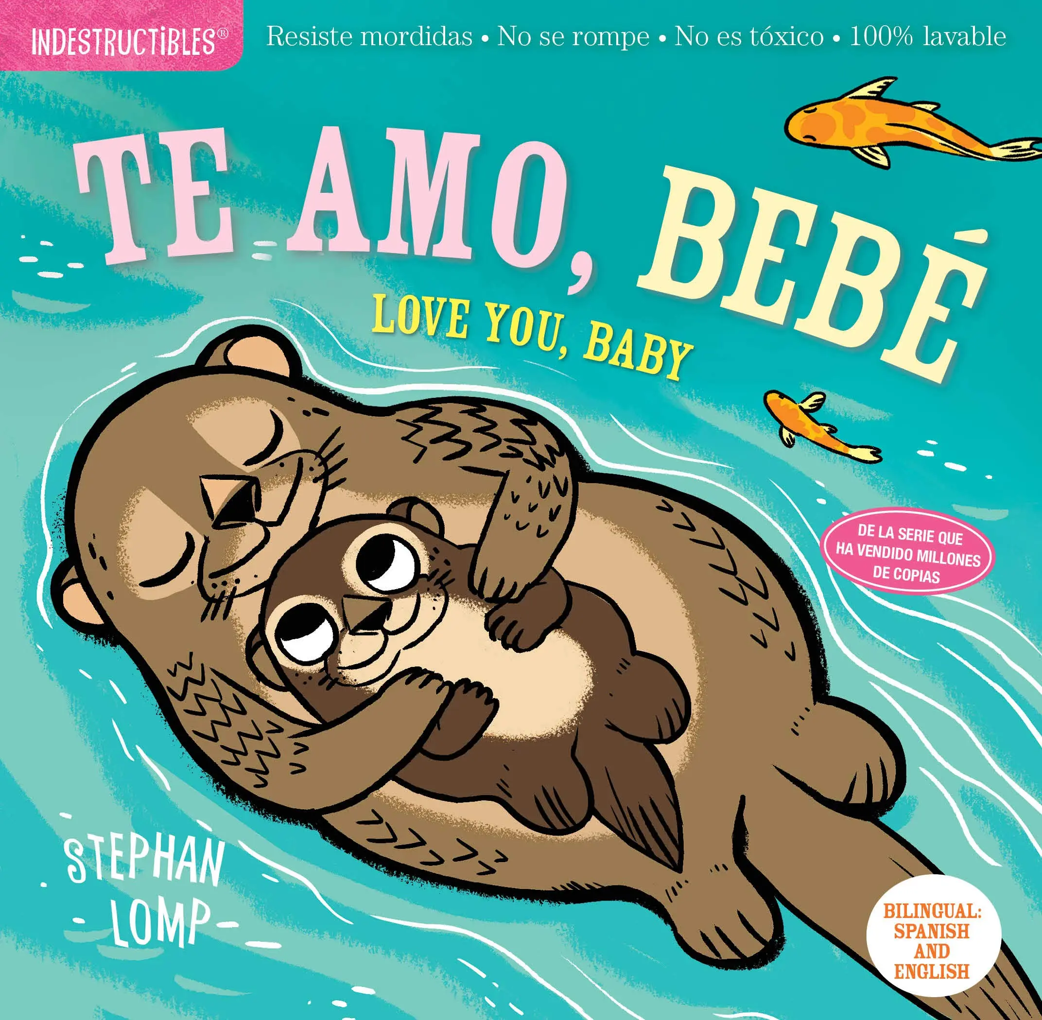 Indestructibles: Te Amo, Bebé / Love You, Baby: Chew Proof - Rip Proof - Nontoxic - 100% Washable (Book for Babies, Newborn Books, Safe to Chew) -- Stephan Lomp - Paperback