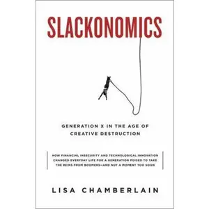 USED-Slackonomics: Generation X in the Age of Creative Destruction by Lisa Chamberlain (Hardcover)