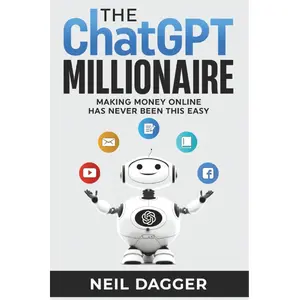 The ChatGPT Millionaire: Making Money Online has never been this EASY (AI Wealth Engine - How to make money using Chat GPT and Generative AI)