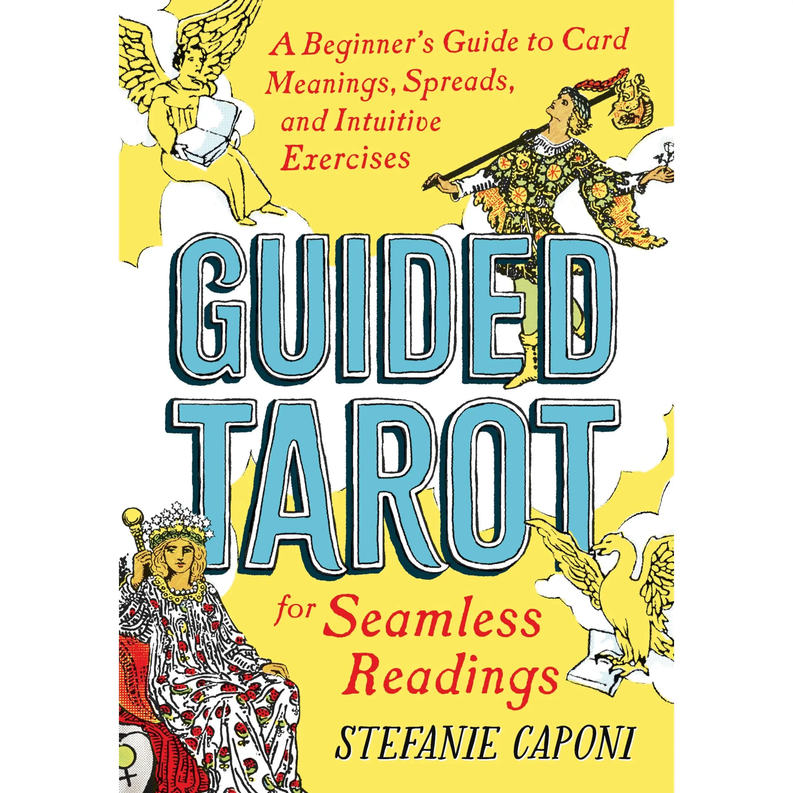 Guided Tarot: A Beginner's Guide to Card Meanings, Spreads, and Intuitive Exercises for Seamless Readings -- Stefanie Caponi - Paperback