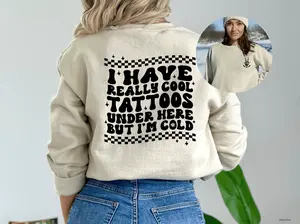 I Have Cool Tattoos But I'm Cold, Tattoo Sweatshirt, Inked Sweatshirt, Tattoo Lover Gift, Funny Tattoos Shirt, Tattoo Lover Crewneck