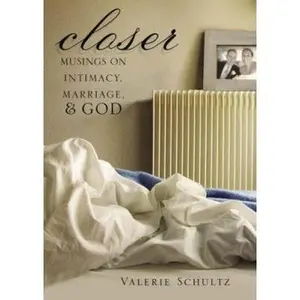 USED-Closer: Musings on Intimacy, Marriage, & God by Schultz, Valerie (Paperback)