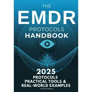 The EMDR Protocols Handbook: Step-by-Step Strategies for Treating Trauma, PTSD, Dissociation, and Real-World Clinical Cases