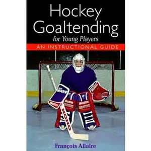 USED-Hockey Goaltending for Young Players: An Instructional Guide by Francois Allaire (Paperback)