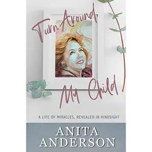 USED-Turn Around, My Child: A Life of Miracles, Revealed in Hindsight by Anita Anderson (Paperback)