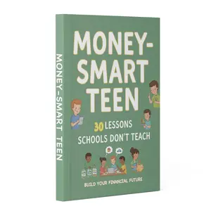Money-Smart Teen: 30 Real-Life Financial Lessons Schools Don’t Teach About Budgeting, Saving, Smart Spending, Credit, Investing, Compound Interest, and Building a Strong Money Mindset