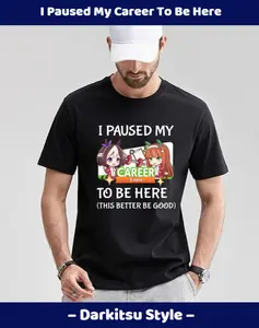 Uma Meme T-shirt - I Paused My Career To Be Here  - Umamusume Pretty Derby - Best Shirt For Anime Fans - Gift For Family and Friends Womenswear