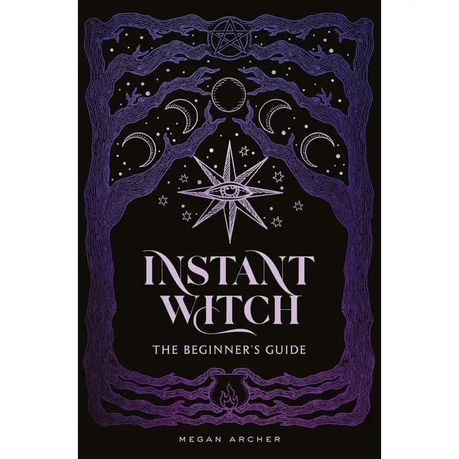 Instant Witch: The Beginner's Guide -- Megan Archer - Hardcover